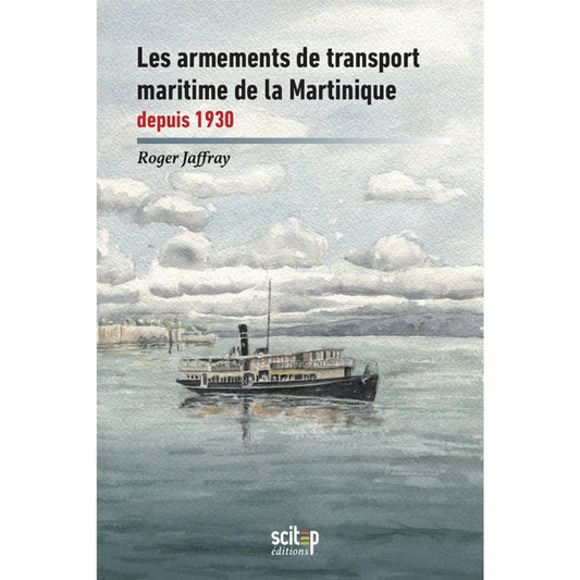 Couverture livre Armements de transport maritime de la Martinique Roger Jaffray Scitep Éditions