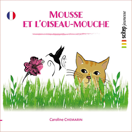 Couverture du Mousse et l'oiseau-mouche éditeur SCITEP jeunesse auteur Caroline Chemarin conte pour enfants à partir de 3 ans
