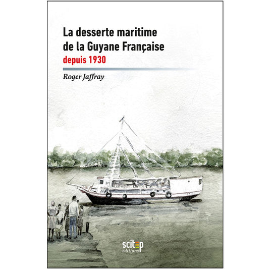 Couverture du livre La desserte maritime de la Guyane Française auteur Roger Jaffray éditeur Scitep édition